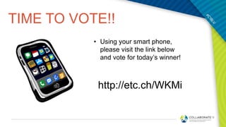 TIME TO VOTE!!
• Using your smart phone,
please visit the link below
and vote for today’s winner!
http://etc.ch/WKMi
 