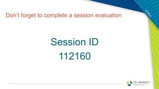 Don’t forget to complete a session evaluation
Session ID
112160
 