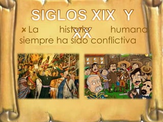 La    historia   humana
siempre ha sido conflictiva
 