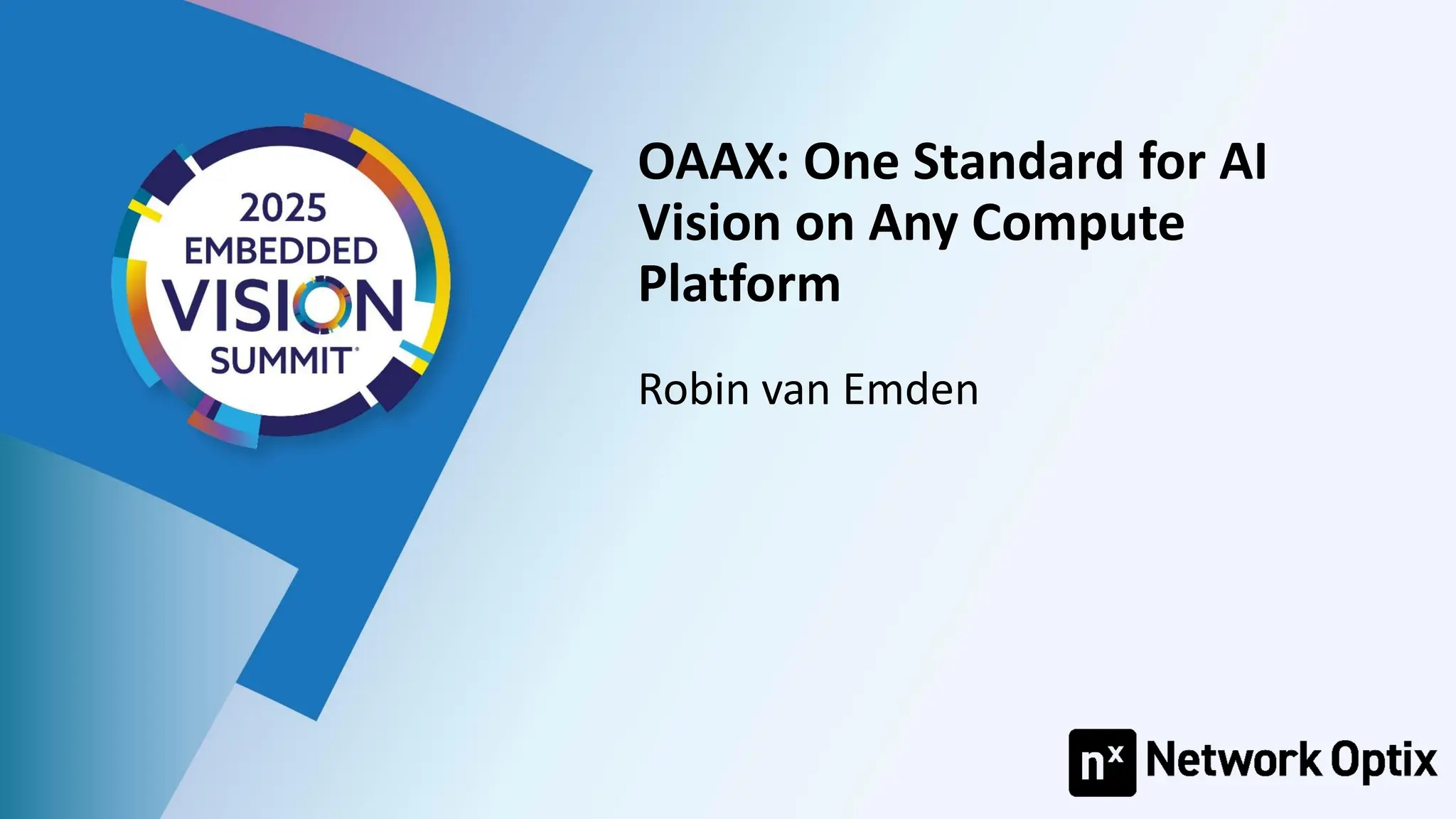 OAAX: One Standard for AI
Vision on Any Compute
Platform
Robin van Emden
 