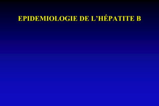 EPIDEMIOLOGIE DE L’HÉPATITE B
 