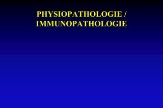 PHYSIOPATHOLOGIE /
IMMUNOPATHOLOGIE
 