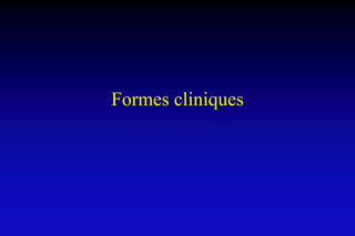 Formes cliniques
 