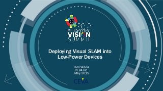 © 2019 CEVA Inc.
Deploying Visual SLAM into
Low-Power Devices
Ben Weiss
CEVA Inc.
May 2019
 