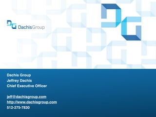 Dachis Group
Jeffrey Dachis
Chief Executive Ofﬁcer

jeff@dachisgroup.com
http://www.dachisgroup.com
512-275-7830
 