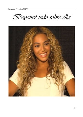 Beyonce Premios MTV
Beyoncé todo sobre ella
1
 