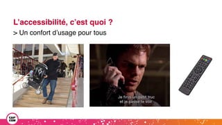 L’accessibilité, c’est quoi ?
> Un confort d’usage pour tous
 