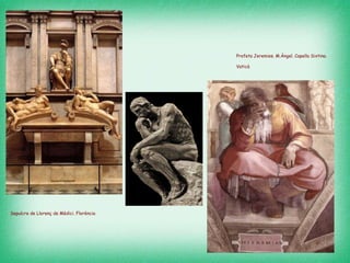 Sepulcre de Llorenç de Mèdici. Florència   Profeta Jeremies. M.Àngel. Capella Sixtina. Vaticà   
