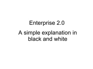 Enterprise 2.0  A simple explanation in black and white 