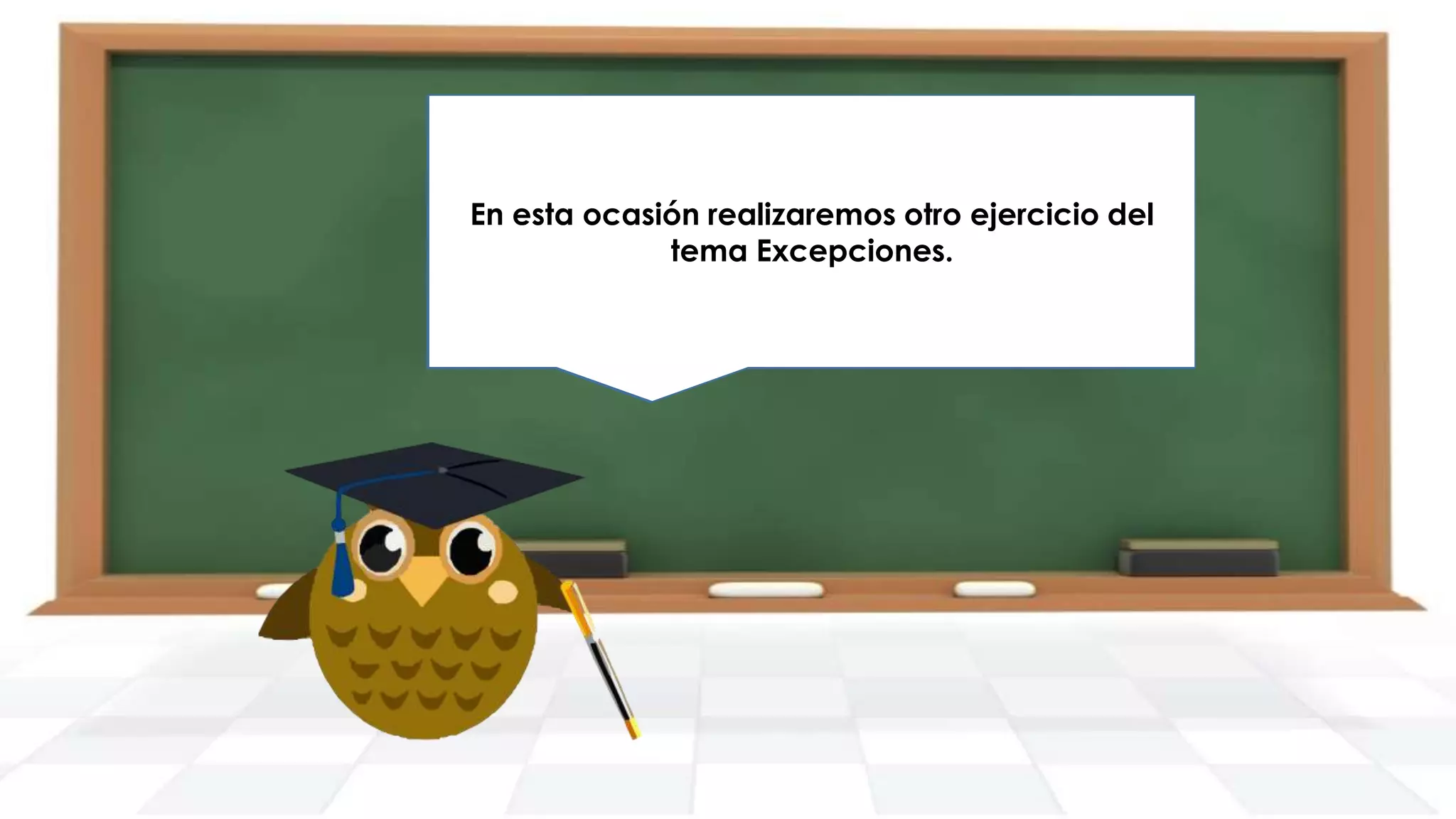 En esta ocasión realizaremos otro ejercicio del
Veamos el siguiente enunciado…
tema Excepciones.

 