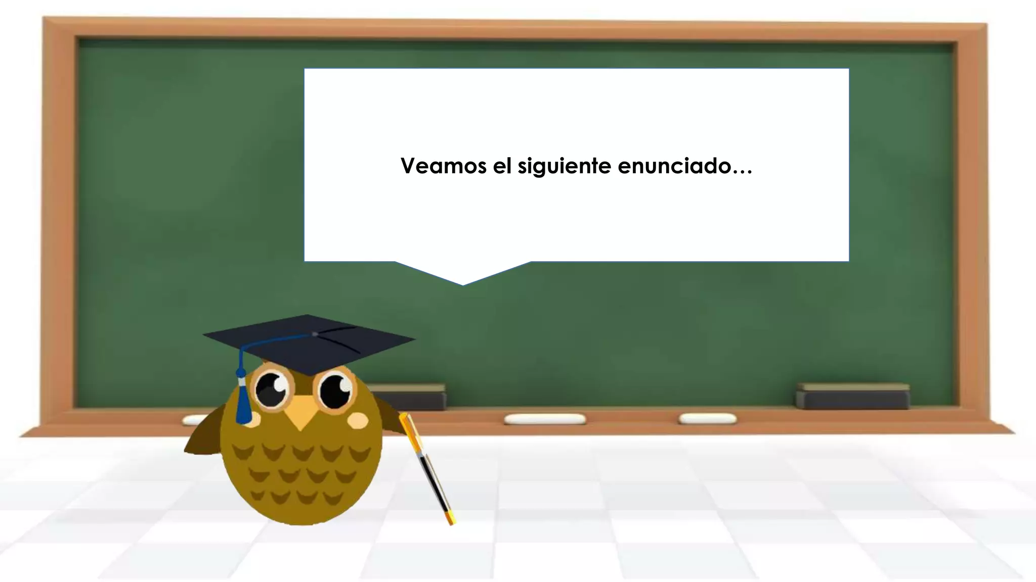 Veamos el siguiente enunciado…

 