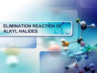 LOGO
ELIMINATION REACTION OF
ALKYL HALIDES
 