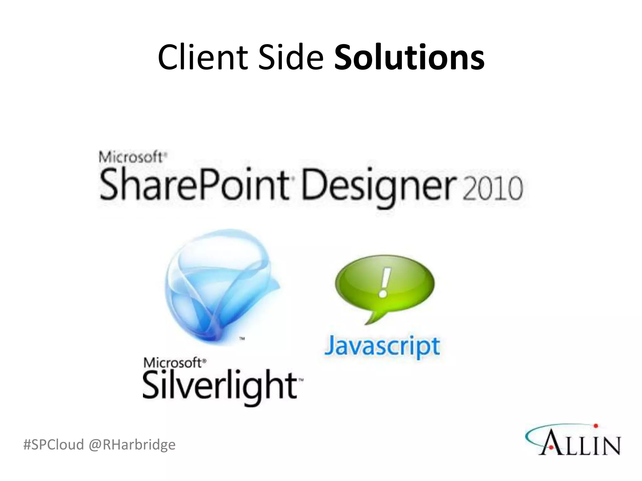 Client Side Solutions




#SPCloud @RHarbridge
 
