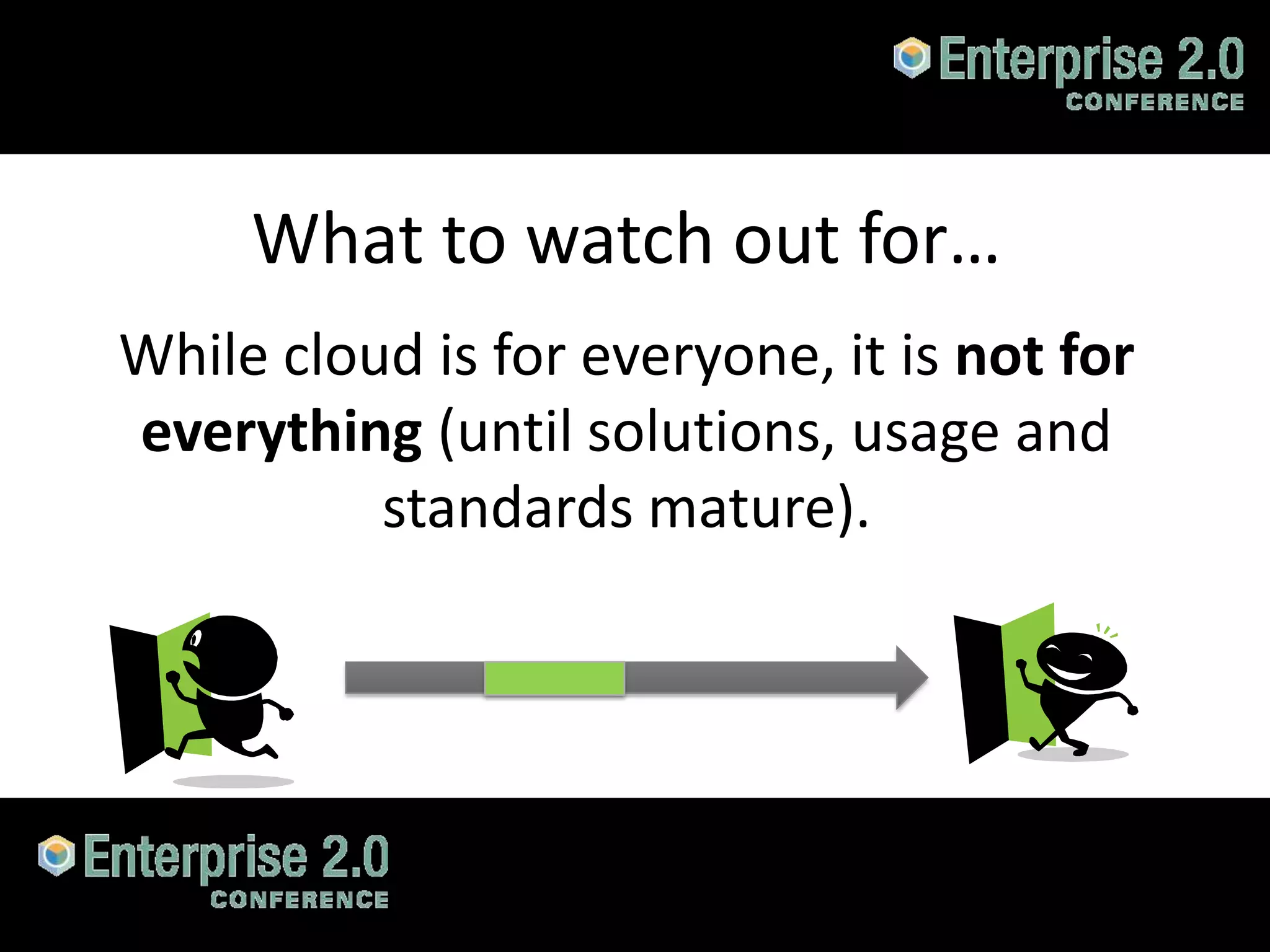 What to watch out for…
    While cloud is for everyone, it is not for
    everything (until solutions, usage and
              standards mature).




#SPCloud @RHarbridge
 
