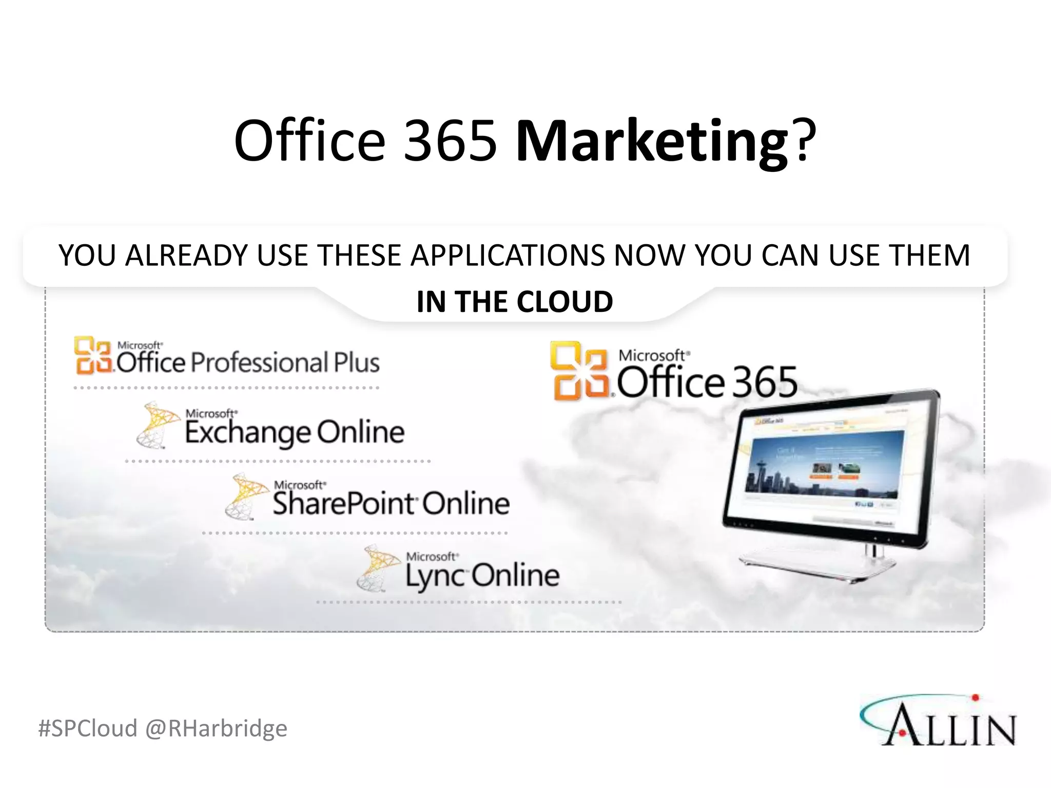 Office 365 Marketing?




#SPCloud @RHarbridge
 