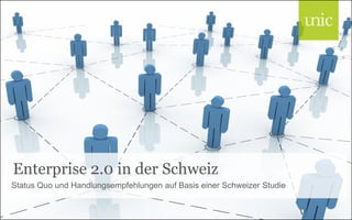 Enterprise 2.0 in der Schweiz
Status Quo und Handlungsempfehlungen auf Basis einer Schweizer Studie
 