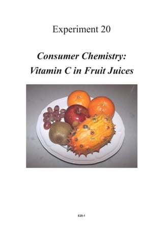 Experiment 20

 Consumer Chemistry:
Vitamin C in Fruit Juices




           E20-1
 