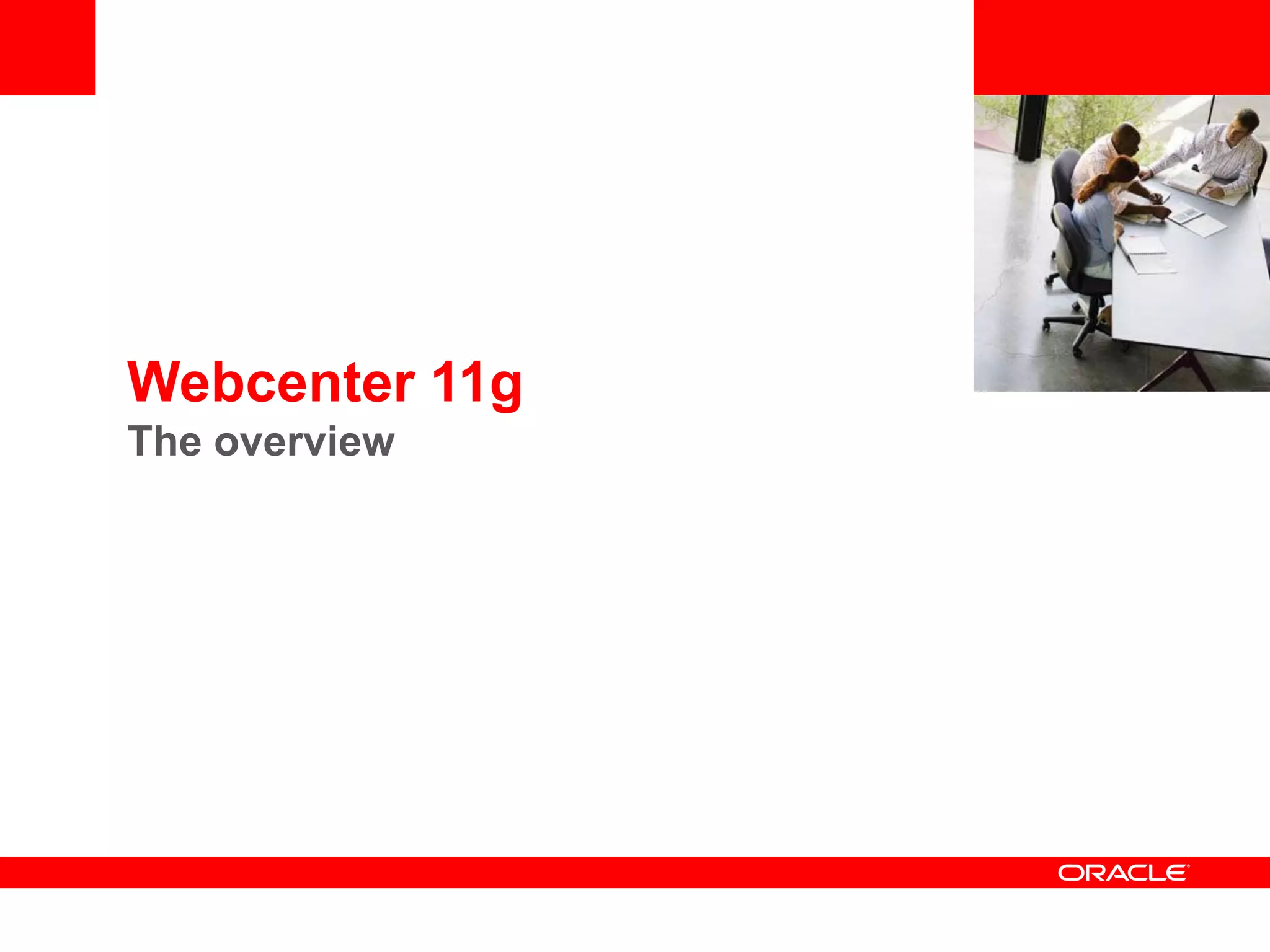 <Insert Picture Here>




Webcenter 11g
The overview
 