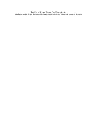 Bachelor of Science Degree, Troy University, AL
Graduate, Action Selling Program, The Sales Board, Inc., USAF Academic Instructor Training
 