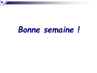 Bonne semaine !
 