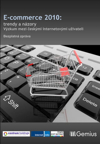 E-commerce 2010:
trendy a názory
Výzkum mezi českými internetovými uživateli
Bezplatná zpráva
 