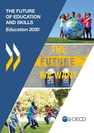 The future
of education
and skills
Education 2030
 