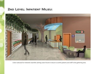 2nd Level: Inpatient Milieu:
Colors selected for materials resemble calming colors found in nature to soothe patients and staﬀ in this gathering area.
 