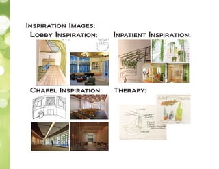 Inspiration Images:
Inpatient Inspiration:Lobby Inspiration:
Chapel Inspiration: Therapy:
 