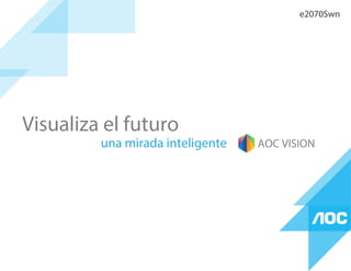 Visualiza el futuro
una mirada inteligente AOC VISION
e2070Swn
 