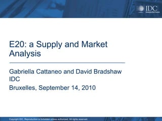E20: a Supply and Market Analysis  Gabriella Cattaneo and David Bradshaw IDC Bruxelles, September 14, 2010 