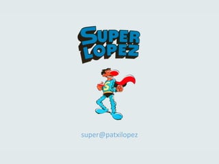 super@patxilopez	
  
 