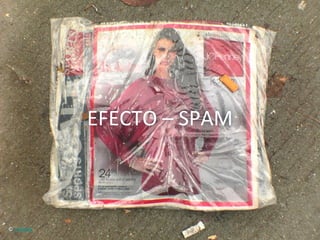 EFECTO	
  –	
  SPAM	
  



©	
  indieink	
  
 