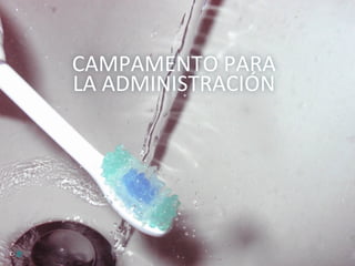 CAMPAMENTO	
  PARA	
  
             LA	
  ADMINISTRACIÓN	
  




©	
  ⎈	
  
 