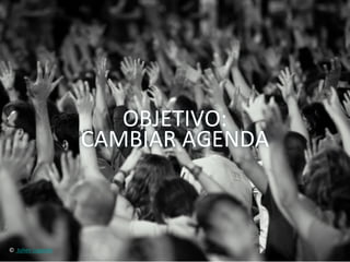 OBJETIVO:	
  	
  
                                 CAMBIAR	
  AGENDA	
  



©	
  	
  Julien	
  Lagarde	
  
 