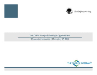 The Clorox Company Strategic Opportunities
Discussion Materials | December 17, 2014
 