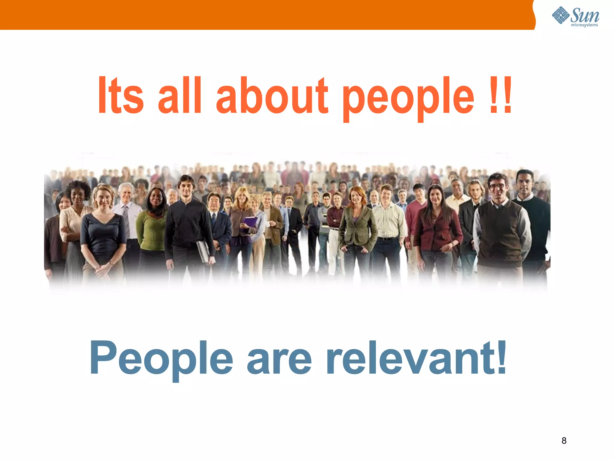 Its all about people !!




People are relevant!
                          8
 