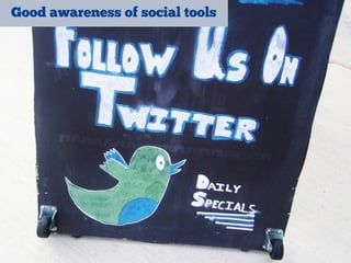 Good awareness of social tools
 