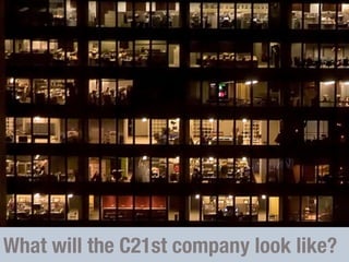 What will the C21st company look like?
 