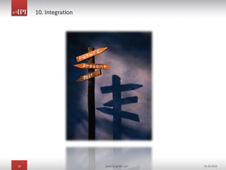 22 www.ipi-gmbh.com 25.10.2010
10. Integration
 