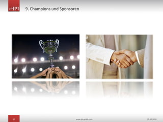 23 www.ipi-gmbh.com 25.10.2010
9. Champions und Sponsoren
 