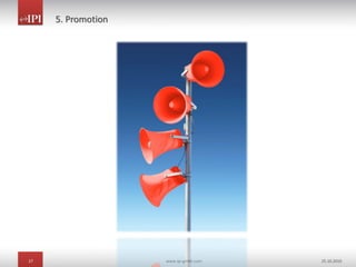27 www.ipi-gmbh.com 25.10.2010
5. Promotion
 