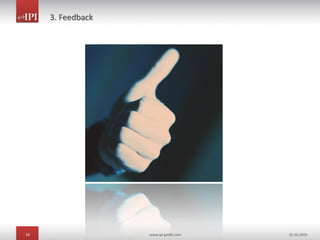 29 www.ipi-gmbh.com 25.10.2010
3. Feedback
 