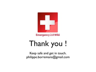 Thank you !
  Keep safe and get in touch.
philippe.borremans@gmail.com
 