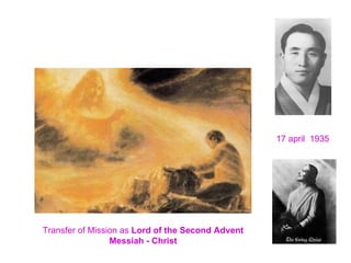 17 april 1935
Transfer of Mission as Lord of the Second Advent
Messiah - Christ
 