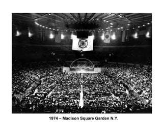 1974 – Madison Square Garden N.Y.
 