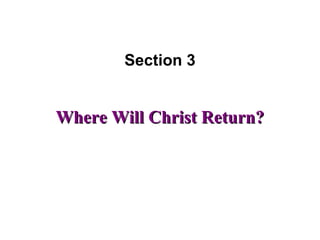 Where Will Christ Return?Where Will Christ Return?
Section 3
 
