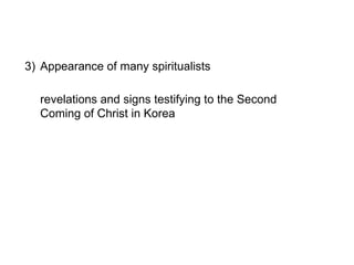 3) Appearance of many spiritualists
revelations and signs testifying to the Second
Coming of Christ in Korea
 