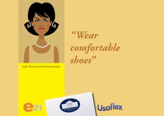 “Wear
comfortable
shoes”Ação Promocional Institucional
 