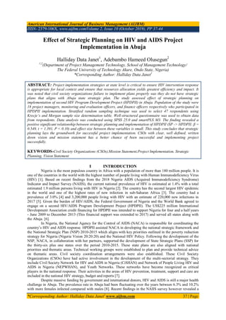 American International Journal of Business Management (AIJBM)
ISSN- 2379-106X, www.aijbm.comVolume 2, Issue 10 (October 2019), PP 37-44
*Corresponding Author: Halliday Data Janet1
www.aijbm.com 37 | Page
Effect of Strategic Planning on HIV and AIDS Project
Implementation in Abuja
Halliday Data Janet1
, Adebambo Hameed Olusegun2
1,2
(Department of Project Management Technology, School of Management Technology/
The Federal University of Technology Akure, Ondo State, Nigeria)
*Corresponding Author: Halliday Data Janet1
ABSTRACT: Project implementation strategies at state level is critical to ensure HIV intervention response
is appropriate for local context and ensure that resources allocation yields greatest efficiency and impact. It
was noted that civil society organizations failure to implement plans properly was they do not have strategic
plans that aligns with Abuja state strategic plan. The study assessed effect of strategic planning on
implementation of second HIV Program Development Project (HPDPII) in Abuja. Population of the study were
18 project managers, monitoring and evaluation officers, and finance officers respectively who participated in
HPDPII implementation. Stratified random sampling technique was used to select 47 respondents using
Krecje’s and Morgan sample size determination table. Well-structured questionnaire was used to obtain data
from respondents. Data analysis was conducted using SPSS 25.0 and smartPLS M3. The finding revealed a
positive significant relationship between strategic planning and implementation of HPDPII (SP -> HPDPII: β =
0.549, t = 1.391, P < 0.10) and effect size between these variables is small. This study concludes that strategic
planning lays the groundwork for successful project implementation. CSOs with clear, well defined, written
down vision and mission statement has a better chance of been successful and implementing project
successfully.
KEYWORDS-Civil Society Organizations (CSOs),Mission Statement,Project Implementation, Strategic
Planning, Vision Statement
I INTRODUCTION
Nigeria is the most populous country in Africa with a population of more than 180 million people. It is
one of the countries in the world with the highest number of people living with Human Immunodeficiency Virus
(HIV) [1]. Based on recent findings from the 2018 Nigeria AIDS (Acquired Immunodeficiency Syndrome)
Indicator and Impact Survey (NAIIS), the current national prevalence of HIV is estimated at 1.4% with a total
estimated 1.9 million persons living with HIV in Nigeria [2]. The country has the second largest HIV epidemic
in the world and one of the highest rates of new infection in sub-Saharan Africa [3]. The country had a
prevalence of 3.0% [4] and 3,200,000 people living with HIV with an estimate of 220,000 new infections in
2017 [5]. Given the burden of HIV/AIDS, the Federal Government of Nigeria and the World Bank agreed to
engage on a second HIV/AIDS Program Development Project (HPDPII). The US$225 million International
Development Association credit financing for HPDPII was intended to support Nigeria for four and a half years
- June 2009 to December 2013 (This financial support was extended to 2017) and served all states along with
the Abuja. [6].
In Nigeria, the National Agency for the Control of AIDS (NACA) is responsible for coordinating the
country‟s HIV and AIDS response. HPDPII assisted NACA in developing the national strategic framework and
the National Strategic Plan (NSP) 2010-2015 which aligns with key priorities outlined in the poverty reduction
strategy for Nigeria (Nigeria Vision 20:20:20) and the National HIV Policy. Following the development of the
NSP, NACA, in collaboration with her partners, supported the development of State Strategic Plans (SSP) for
the thirty-six plus one states over the period 2010-2015. These state plans are also aligned with national
priorities and thematic areas. Technical working groups were established to plan and provide technical advice
on thematic areas. Civil society coordination arrangements were also established. These Civil Society
Organizations (CSOs) have had active involvement in the development of the multi-sectorial strategy. They
include Civil Society Network for HIV and AIDS in Nigeria (CiSHAN) and Network of People Living HIV and
AIDS in Nigeria (NEPWHAN), and Youth Networks. These networks have become recognized as critical
players in the national response. Their activities in the areas of HIV prevention, treatment, support and care are
included in the national HIV strategy, budget and reports [7].
Despite massive funding by government and international donors, HIV and AIDS is still a major health
challenge in Abuja. The prevalence rate in Abuja had been fluctuating over the years between 6.3% and 10.2%
with more females infected compared with males [8]. Recent findings in the NAIIS survey however revealed a
 