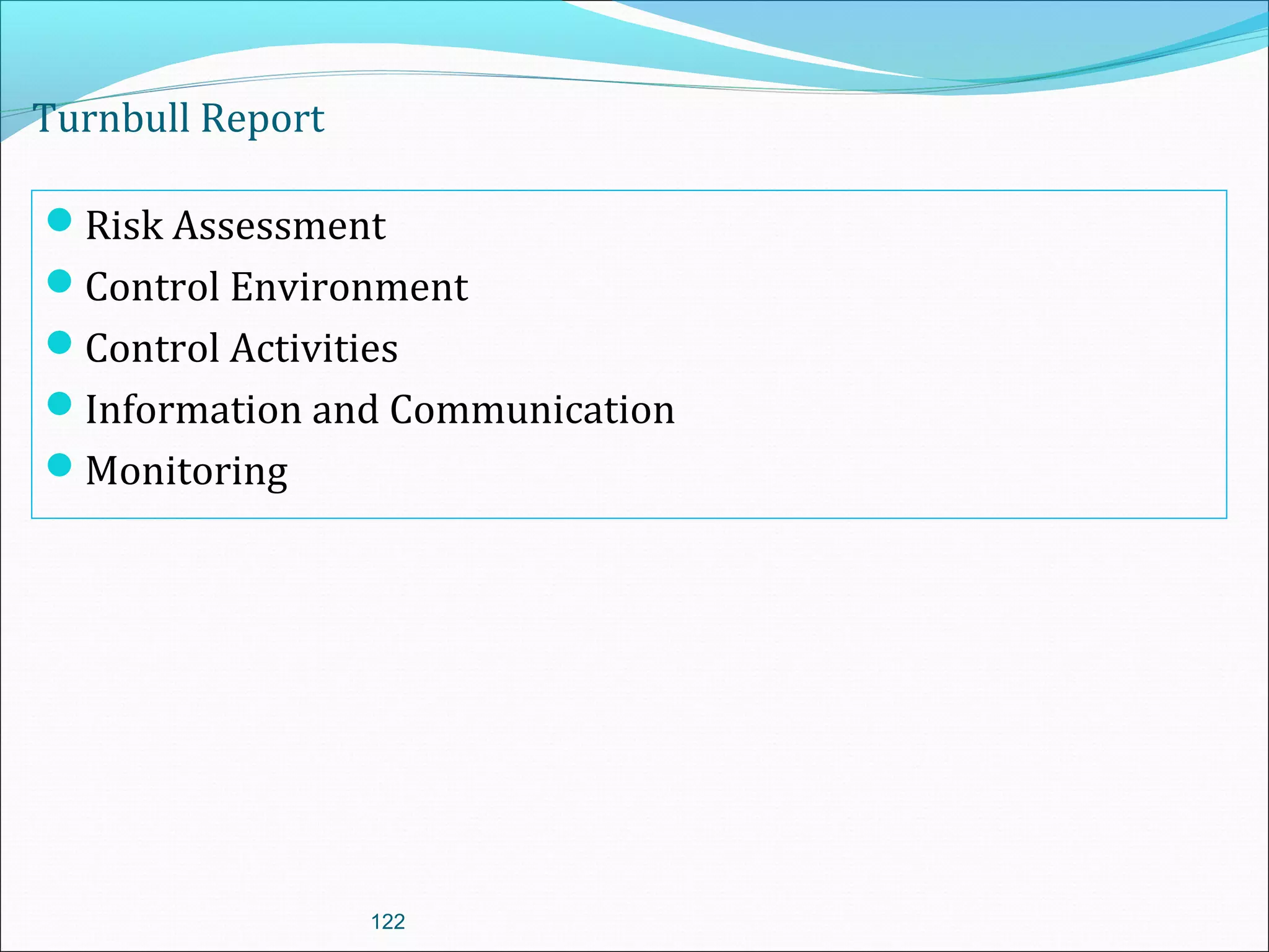 122
Turnbull Report
Risk Assessment
Control Environment
Control Activities
Information and Communication
Monitoring
 